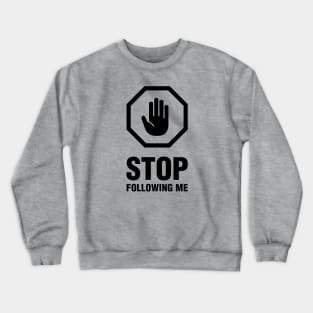 Stop Following Me - for BACK side print (black) Crewneck Sweatshirt